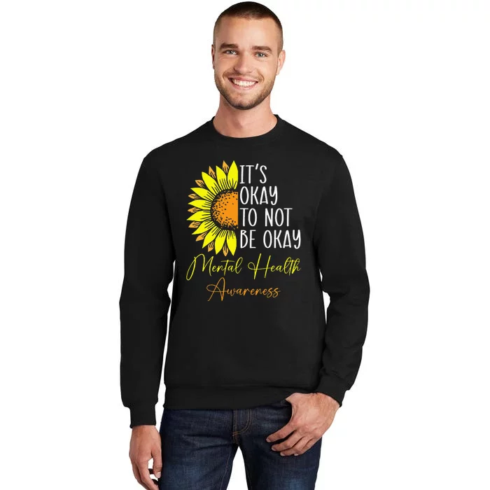 Its Okay Not To Be Okay Mental Health Awareness Motivational Tall Sweatshirt