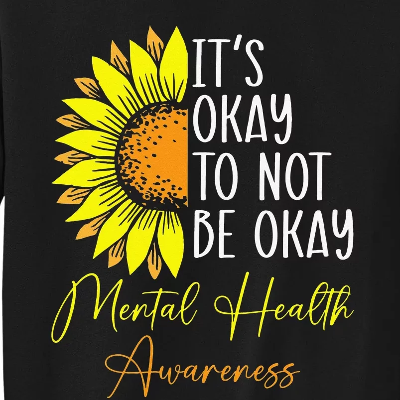 Its Okay Not To Be Okay Mental Health Awareness Motivational Tall Sweatshirt