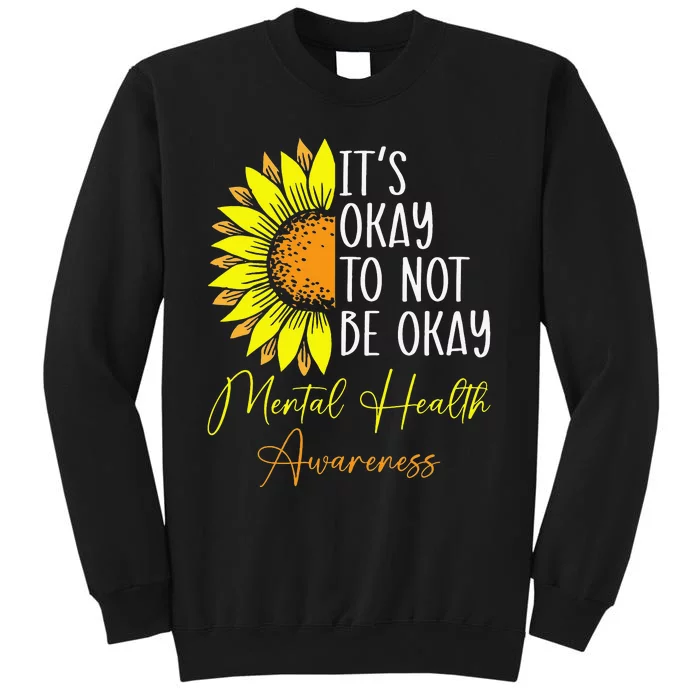 Its Okay Not To Be Okay Mental Health Awareness Motivational Tall Sweatshirt