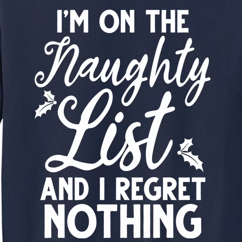 IM On Naughty List And I Regret Nothing IM On Naughty List Tall Sweatshirt