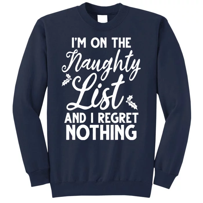 IM On Naughty List And I Regret Nothing IM On Naughty List Tall Sweatshirt