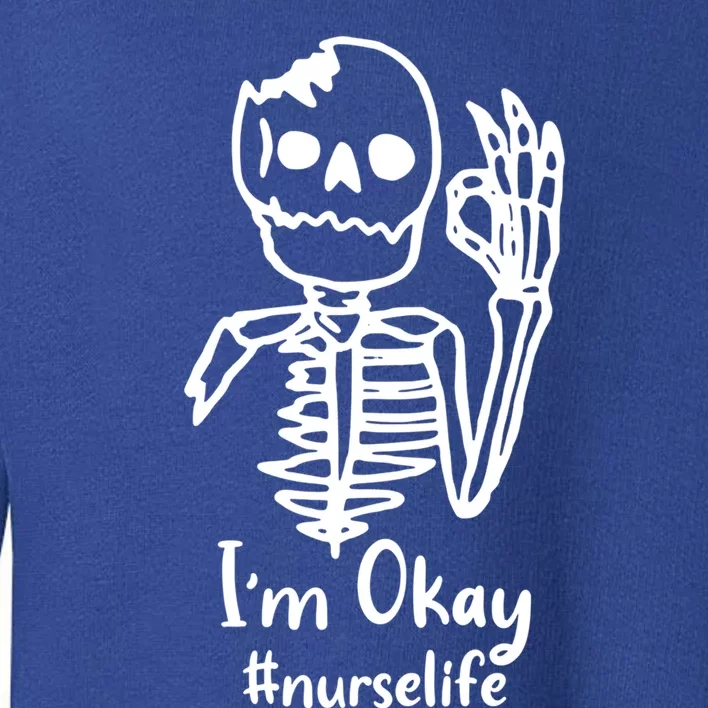 IM Okay Nurse Life Funny Skeleton Great Gift Toddler Sweatshirt