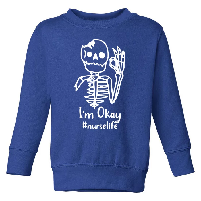 IM Okay Nurse Life Funny Skeleton Great Gift Toddler Sweatshirt