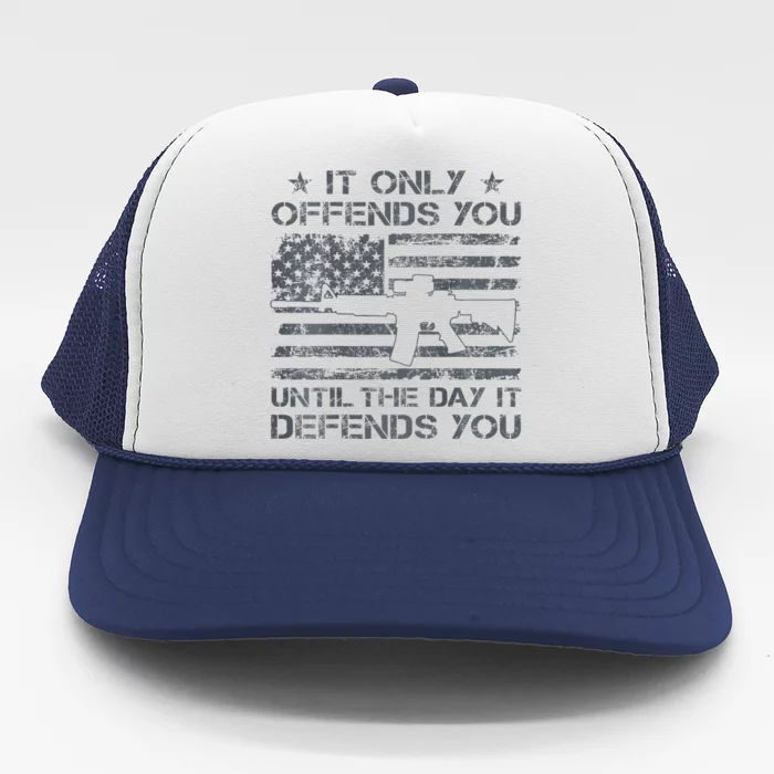 It Only Offends You Until The Day It Defends You Trucker Hat