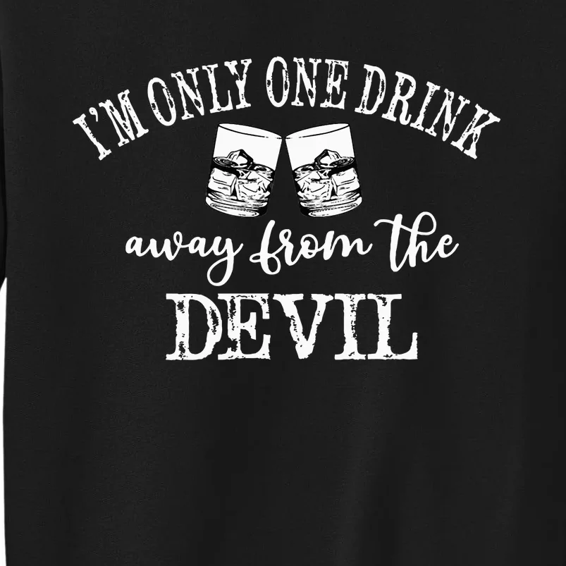 Im Only One Drink Away From The Devil Sweatshirt