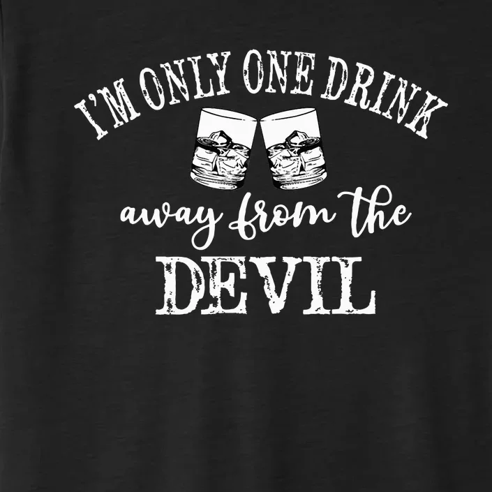 Im Only One Drink Away From The Devil ChromaSoft Performance T-Shirt