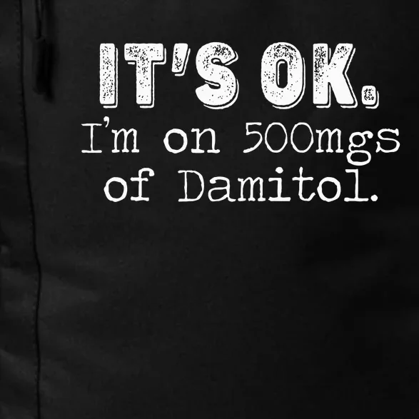 it's oki'm on 500mgs of damitol funny Daily Commute Backpack