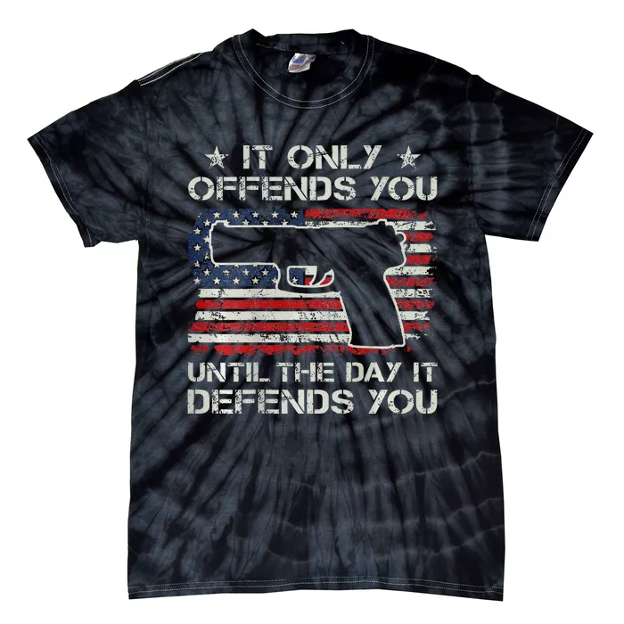 It Only Offends You Until It Defends You Pro Guns ON BACK Tie-Dye T-Shirt