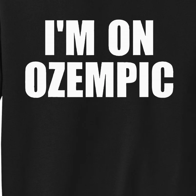 IM On Ozempic Apparel Tall Sweatshirt