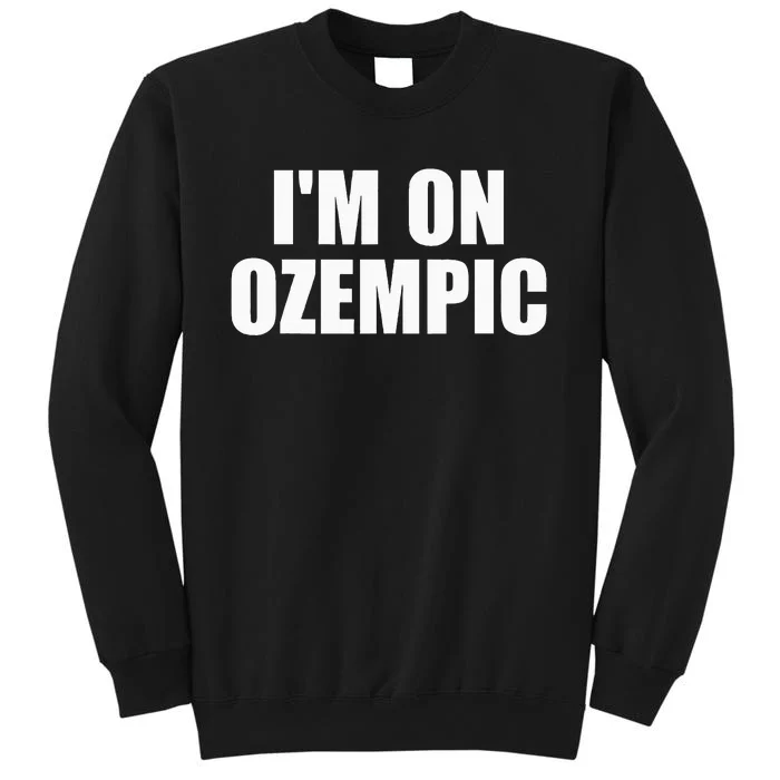 IM On Ozempic Apparel Tall Sweatshirt