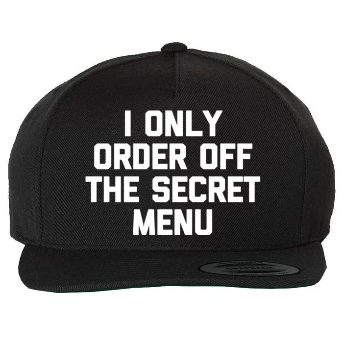 I Only Order Off The Secret U Great Gift Funny Saying Food Funny Gift Wool Snapback Cap