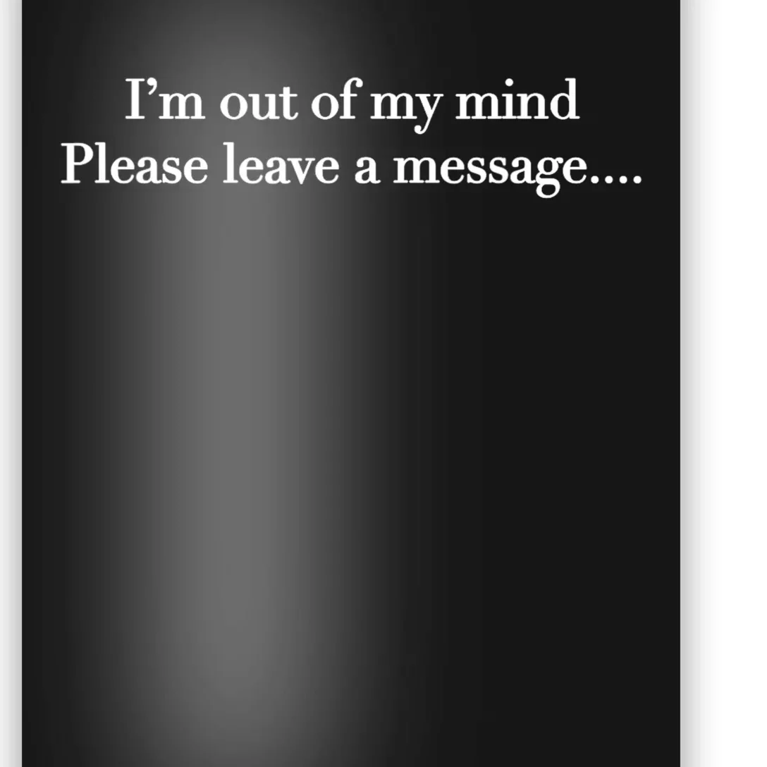 IM Out Of My Mind Please Leave A Message Poster