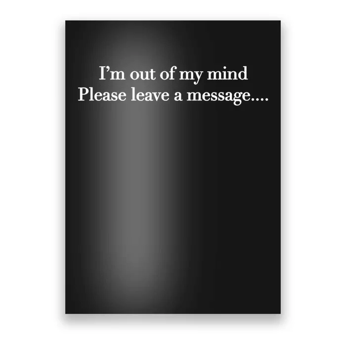 IM Out Of My Mind Please Leave A Message Poster