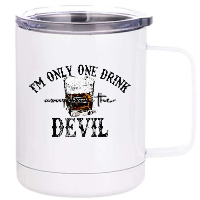 Im Only One Drink Away From The Devil Western Drink Whiskey Front & Back 12oz Stainless Steel Tumbler Cup