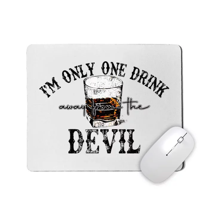 Im Only One Drink Away From The Devil Western Drink Whiskey Mousepad