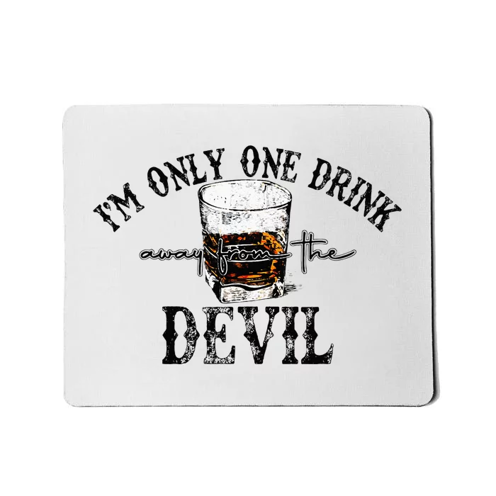 Im Only One Drink Away From The Devil Western Drink Whiskey Mousepad