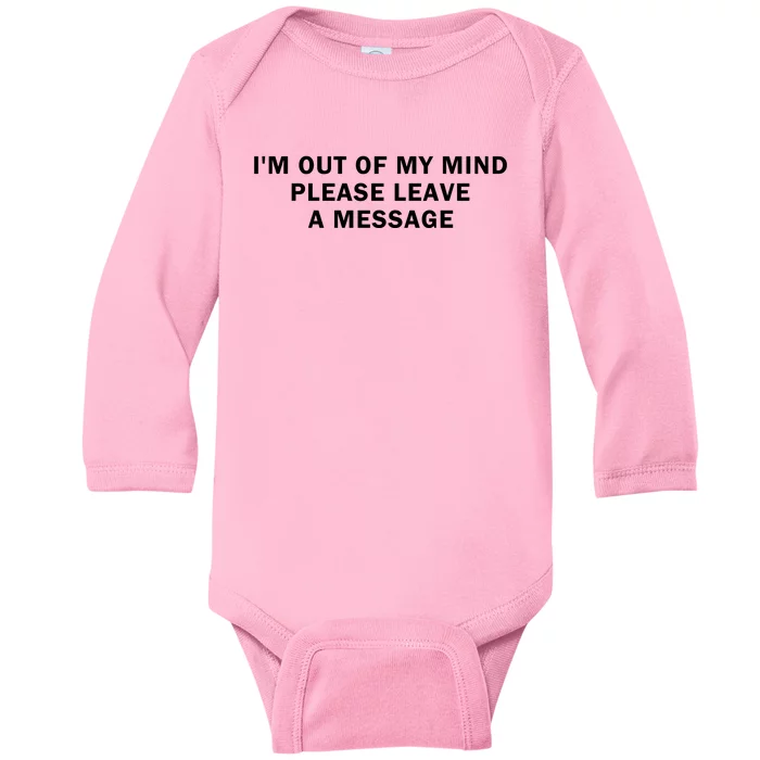 IM Out Of My Mind Please Leave A Message Baby Long Sleeve Bodysuit