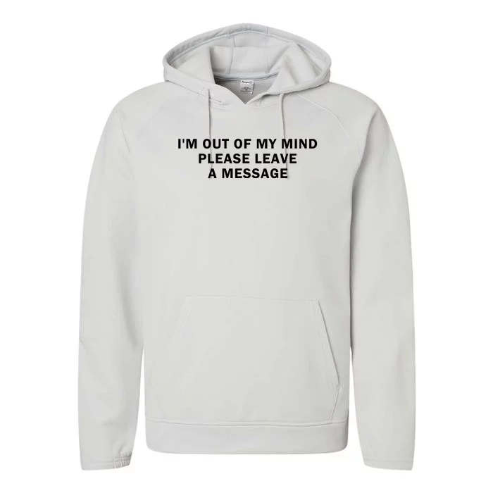 IM Out Of My Mind Please Leave A Message Performance Fleece Hoodie