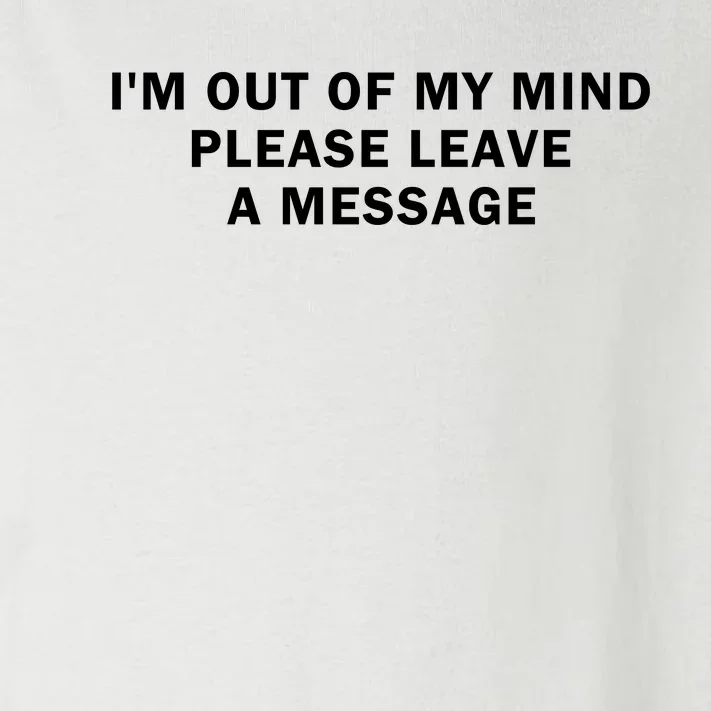 IM Out Of My Mind Please Leave A Message Toddler Long Sleeve Shirt