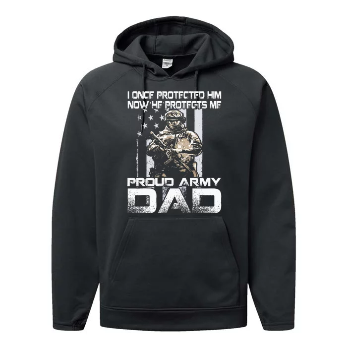 I Once Protected Him Now He Protects Me Proud Army Dad Performance Fleece Hoodie