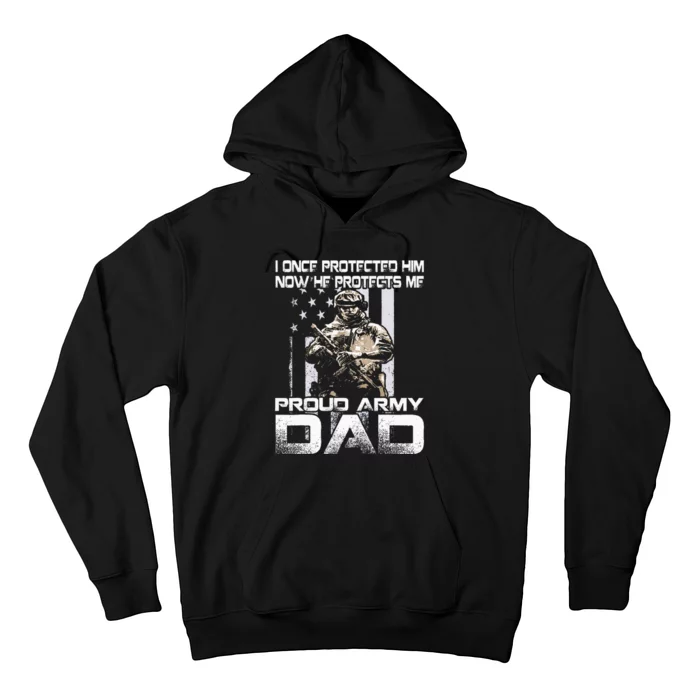 I Once Protected Him Now He Protects Me Proud Army Dad Hoodie