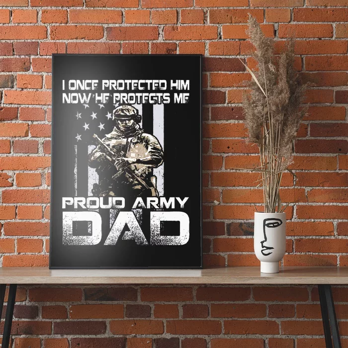 I Once Protected Him Now He Protects Me Proud Army Dad Poster