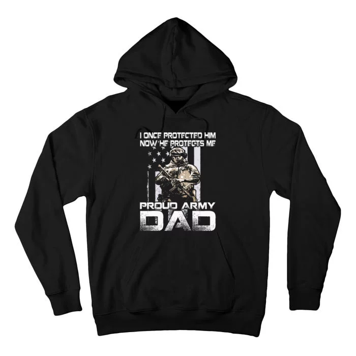 I Once Protected Him Now He Protects Me Proud Army Dad Tall Hoodie