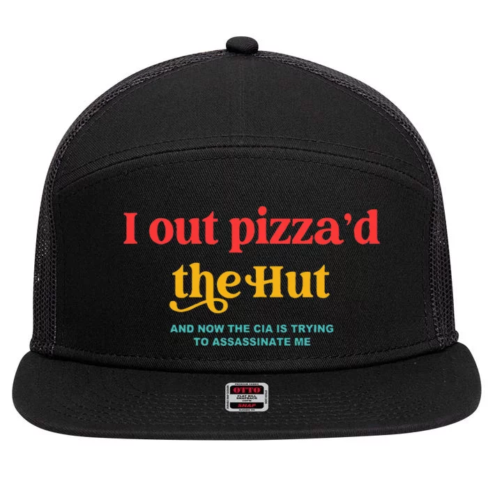 I Out PizzaD The Hut The Cia Is Trying To Assassinate Me 7 Panel Mesh Trucker Snapback Hat