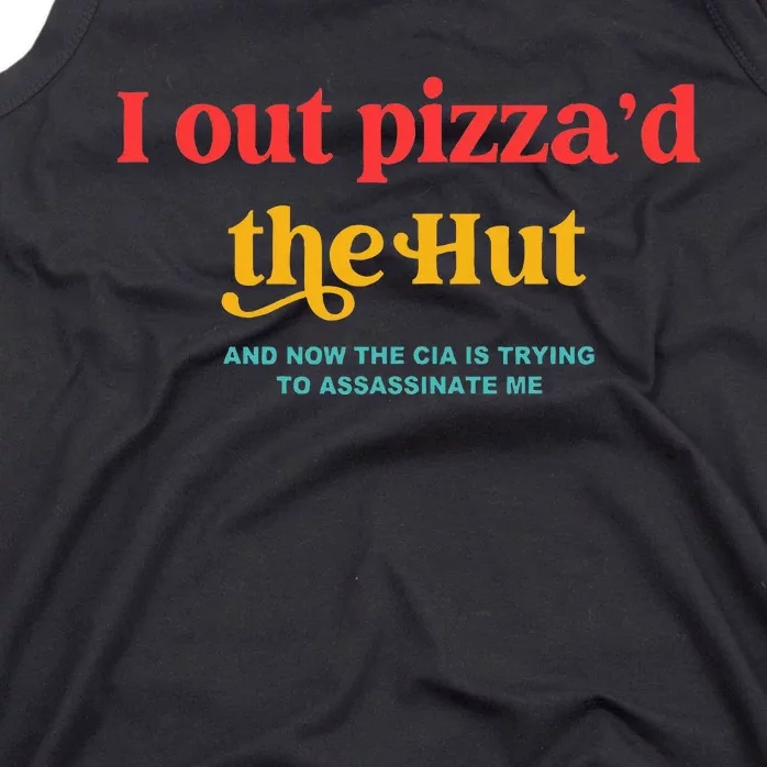 I Out PizzaD The Hut The Cia Is Trying To Assassinate Me Tank Top