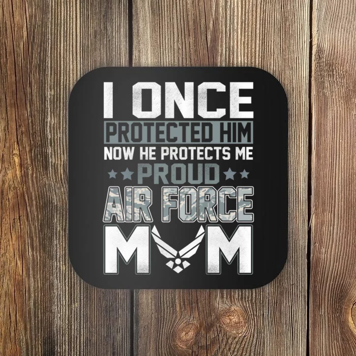 I ONCE PROTECTED Him NOW HE PROTECTS ME PROUD AIR FORCE MOM Coaster