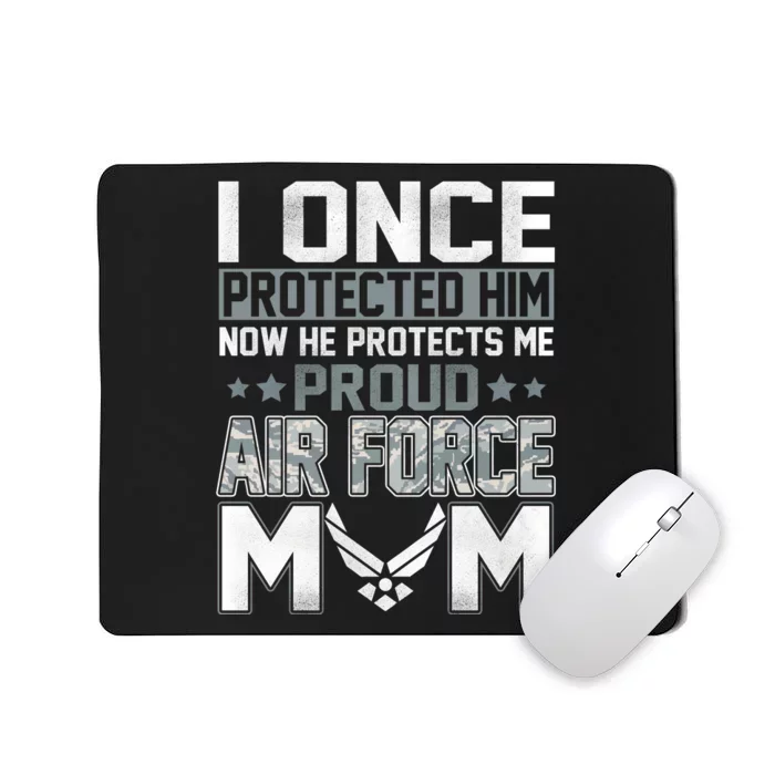 I ONCE PROTECTED Him NOW HE PROTECTS ME PROUD AIR FORCE MOM Mousepad