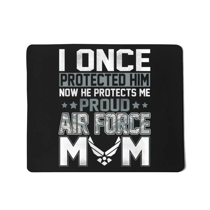 I ONCE PROTECTED Him NOW HE PROTECTS ME PROUD AIR FORCE MOM Mousepad