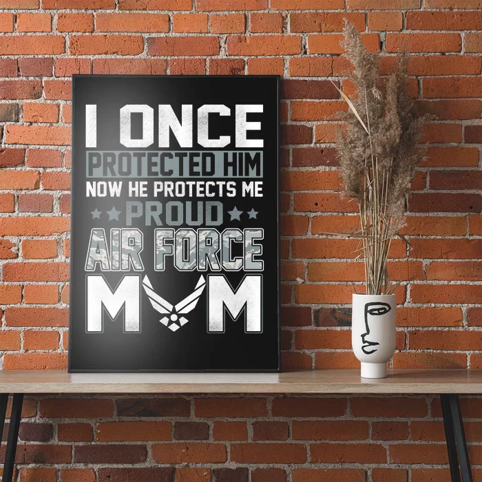 I ONCE PROTECTED Him NOW HE PROTECTS ME PROUD AIR FORCE MOM Poster