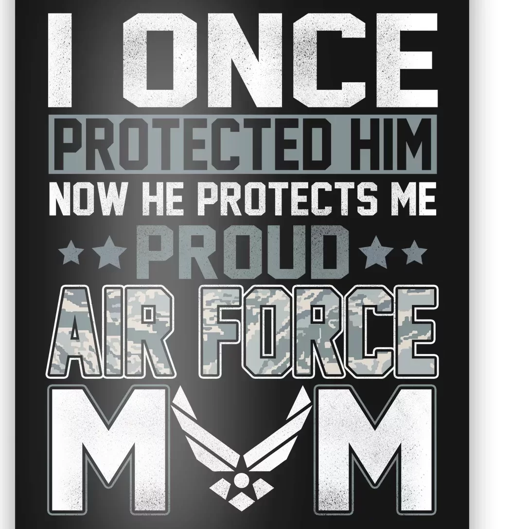 I ONCE PROTECTED Him NOW HE PROTECTS ME PROUD AIR FORCE MOM Poster