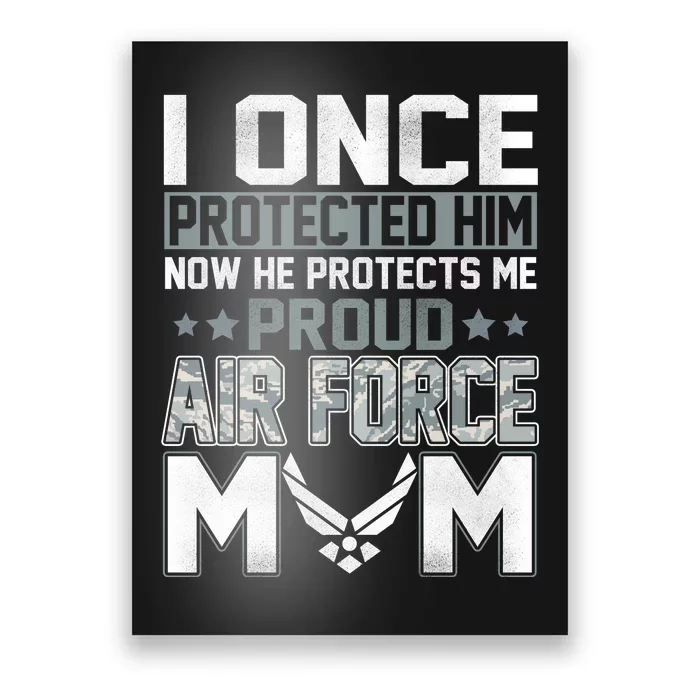 I ONCE PROTECTED Him NOW HE PROTECTS ME PROUD AIR FORCE MOM Poster