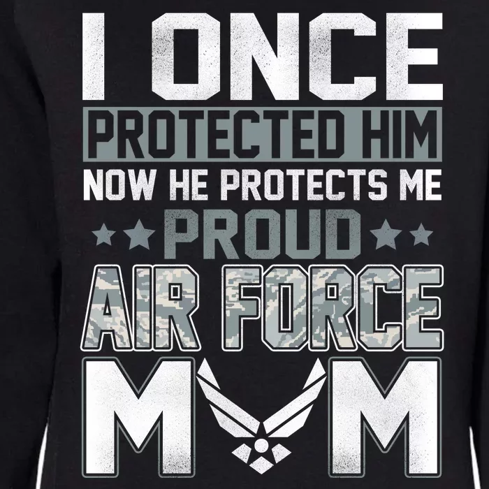 I ONCE PROTECTED Him NOW HE PROTECTS ME PROUD AIR FORCE MOM Womens California Wash Sweatshirt