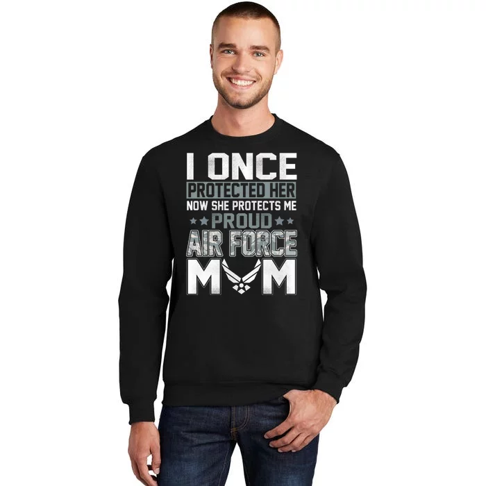 I ONCE PROTECTED Her NOW HE PROTECTS ME PROUD AIR FORCE MOM Tall Sweatshirt