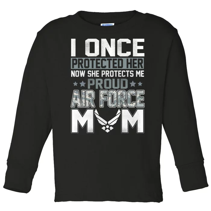 I ONCE PROTECTED Her NOW HE PROTECTS ME PROUD AIR FORCE MOM Toddler Long Sleeve Shirt