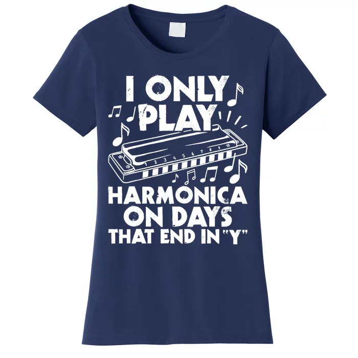 I Only Play Harmonica On Days That End In Y - Harmonicist Women's T-Shirt