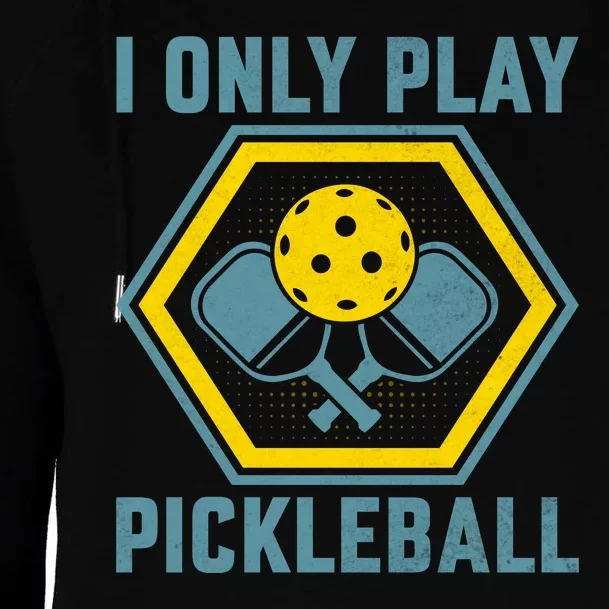 I Only Play Pickleball Womens Funnel Neck Pullover Hood