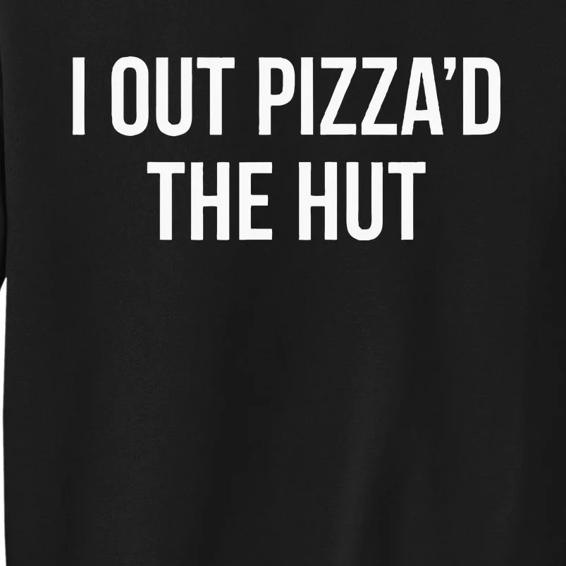 I Out PizzaD The Hut Sweatshirt