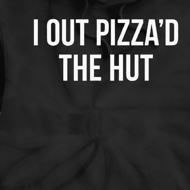 I Out PizzaD The Hut Tie Dye Hoodie