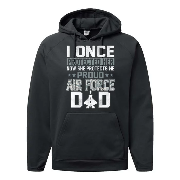 I ONCE PROTECTED Her NOW SHE PROTECTS ME PROUD AIR FORCE DAD Performance Fleece Hoodie