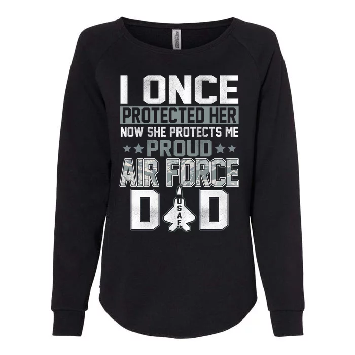 I ONCE PROTECTED Her NOW SHE PROTECTS ME PROUD AIR FORCE DAD Womens California Wash Sweatshirt