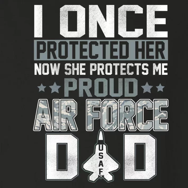 I ONCE PROTECTED Her NOW SHE PROTECTS ME PROUD AIR FORCE DAD Toddler Long Sleeve Shirt