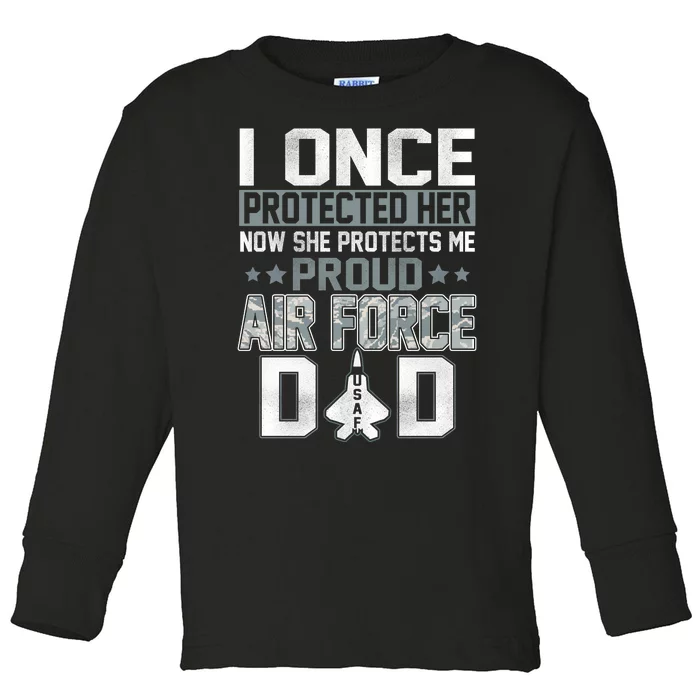 I ONCE PROTECTED Her NOW SHE PROTECTS ME PROUD AIR FORCE DAD Toddler Long Sleeve Shirt