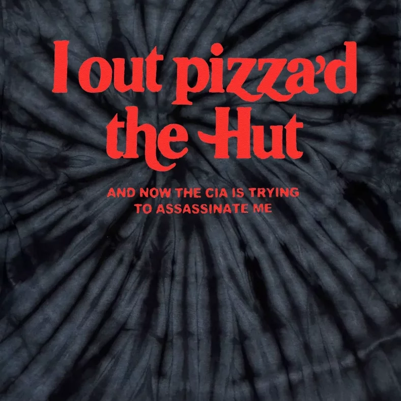 I Out Pizzad Hut And Now Cia Is Trying To Tie-Dye T-Shirt