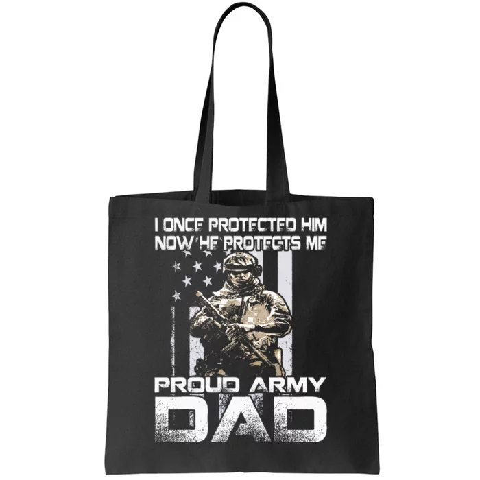 I Once Protected Him Now He Protects Me Proud Army Dad Tote Bag