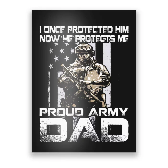 I Once Protected Him Now He Protects Me Proud Army Dad Poster