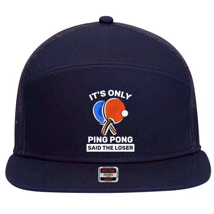 It's Only Ping Pong Said The Loser, Funny Ping Pong Player 7 Panel Mesh Trucker Snapback Hat